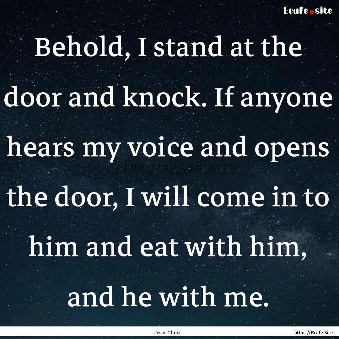 Behold, I stand at the door and knock. If.... : Quote by Jesus Christ