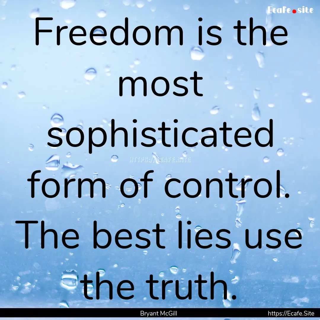 Freedom is the most sophisticated form of.... : Quote by Bryant McGill