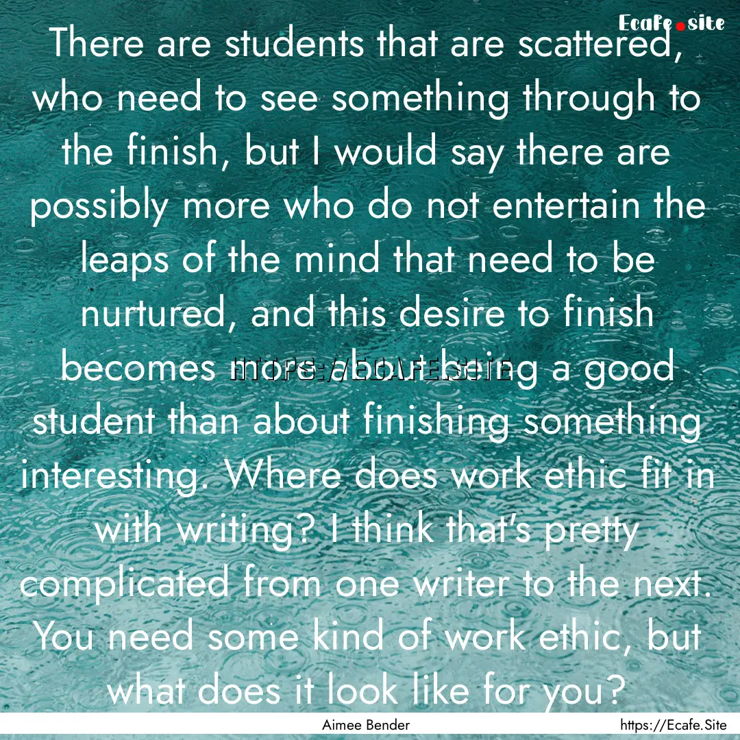 There are students that are scattered, who.... : Quote by Aimee Bender