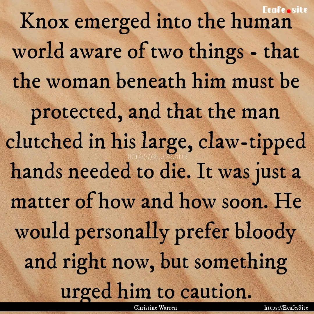 Knox emerged into the human world aware of.... : Quote by Christine Warren