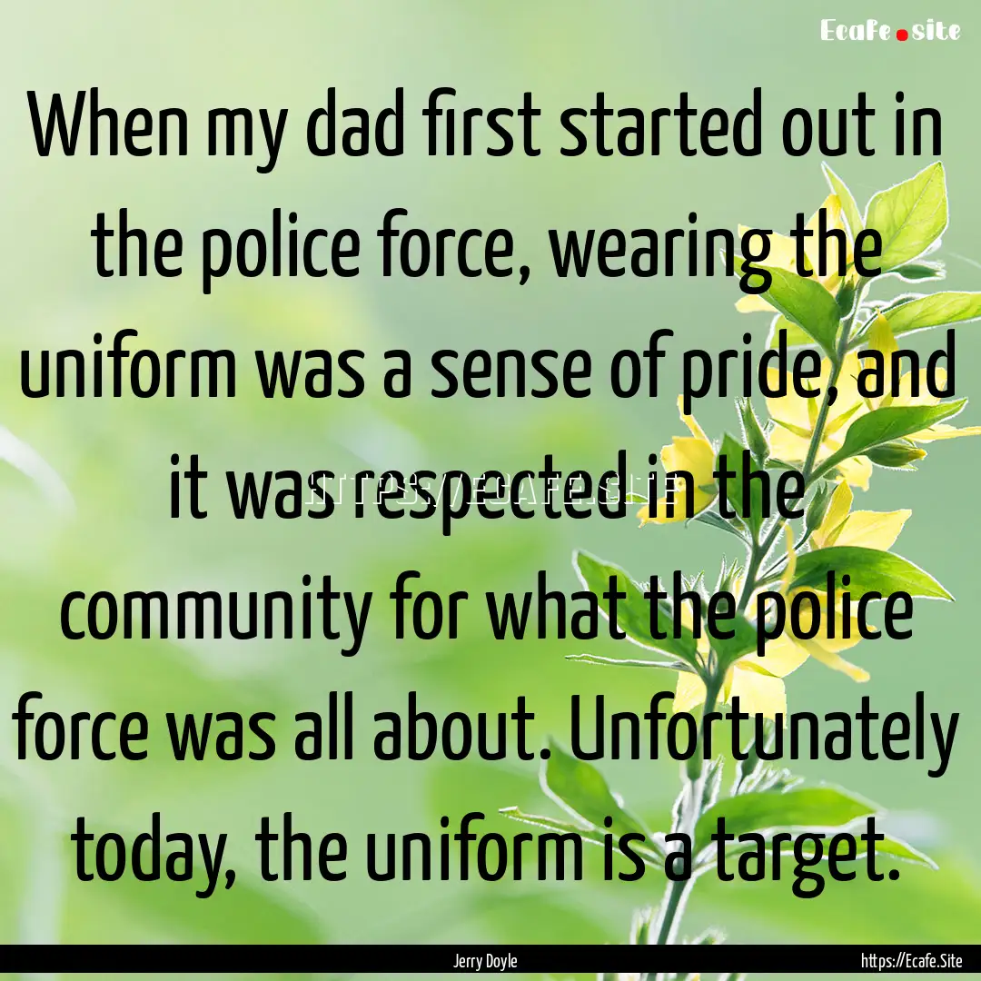 When my dad first started out in the police.... : Quote by Jerry Doyle