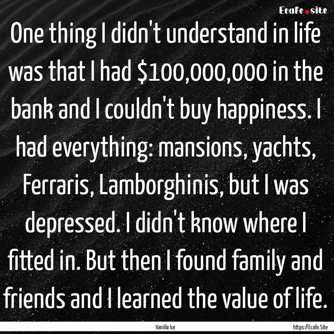 One thing I didn't understand in life was.... : Quote by Vanilla Ice