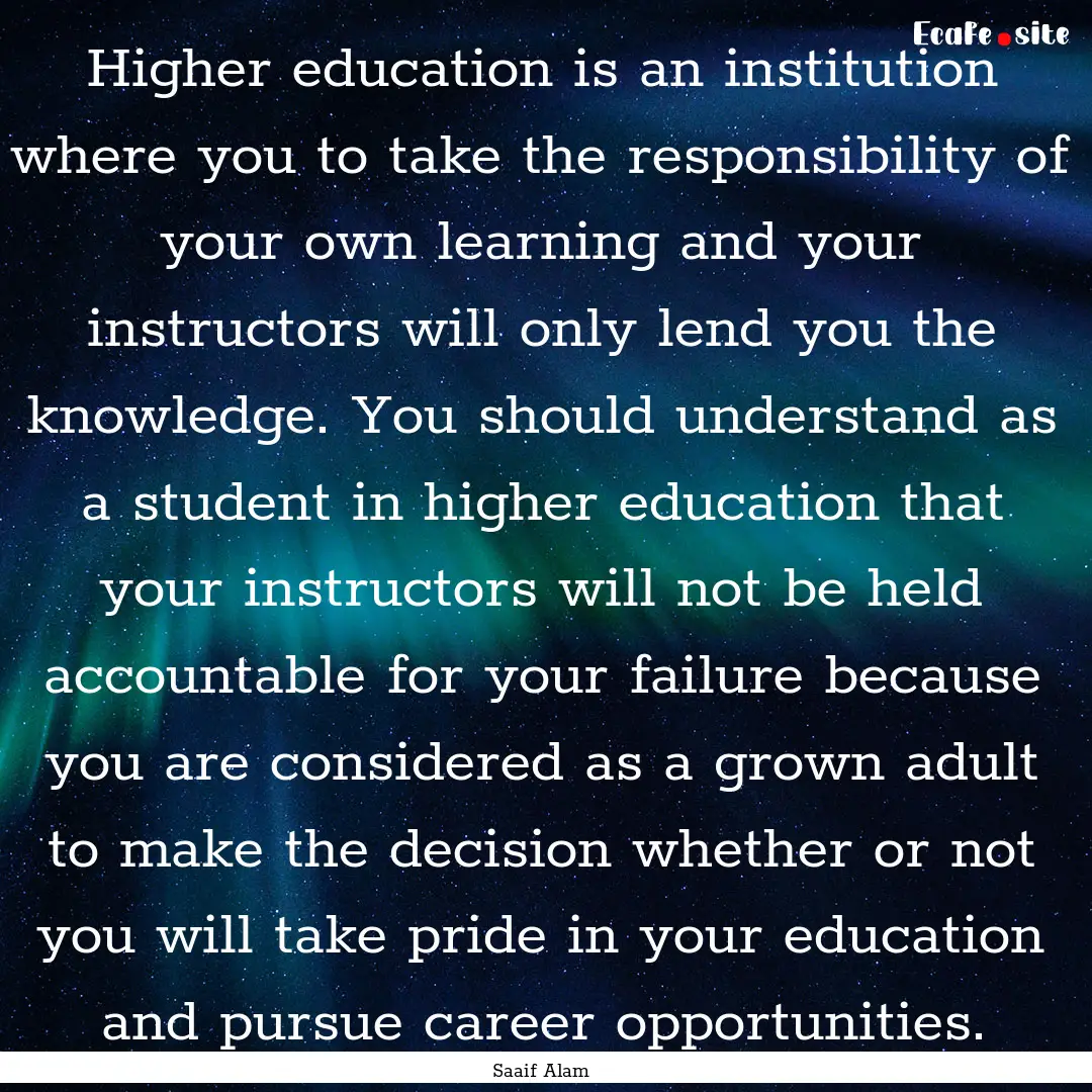 Higher education is an institution where.... : Quote by Saaif Alam