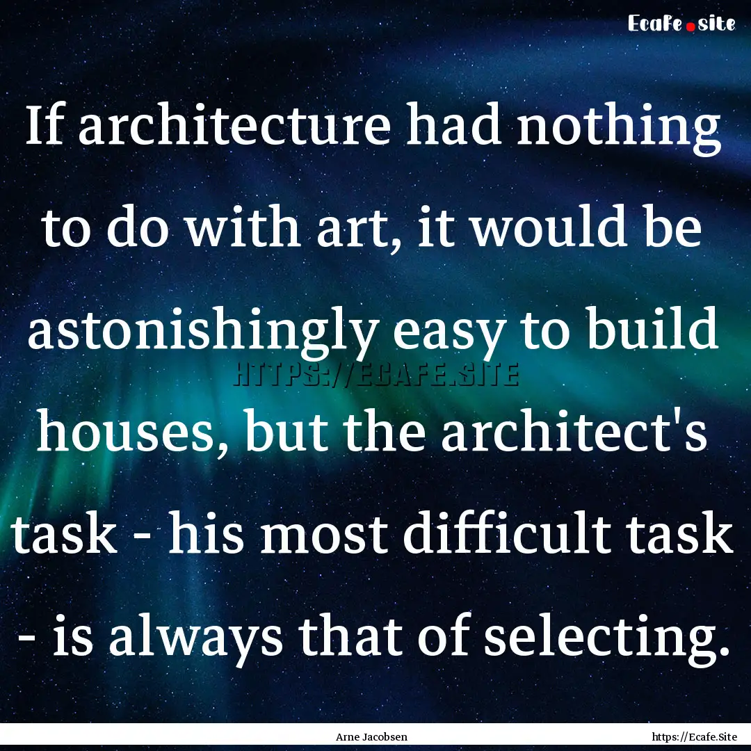 If architecture had nothing to do with art,.... : Quote by Arne Jacobsen