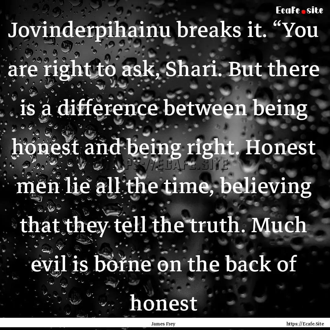 Jovinderpihainu breaks it. “You are right.... : Quote by James Frey