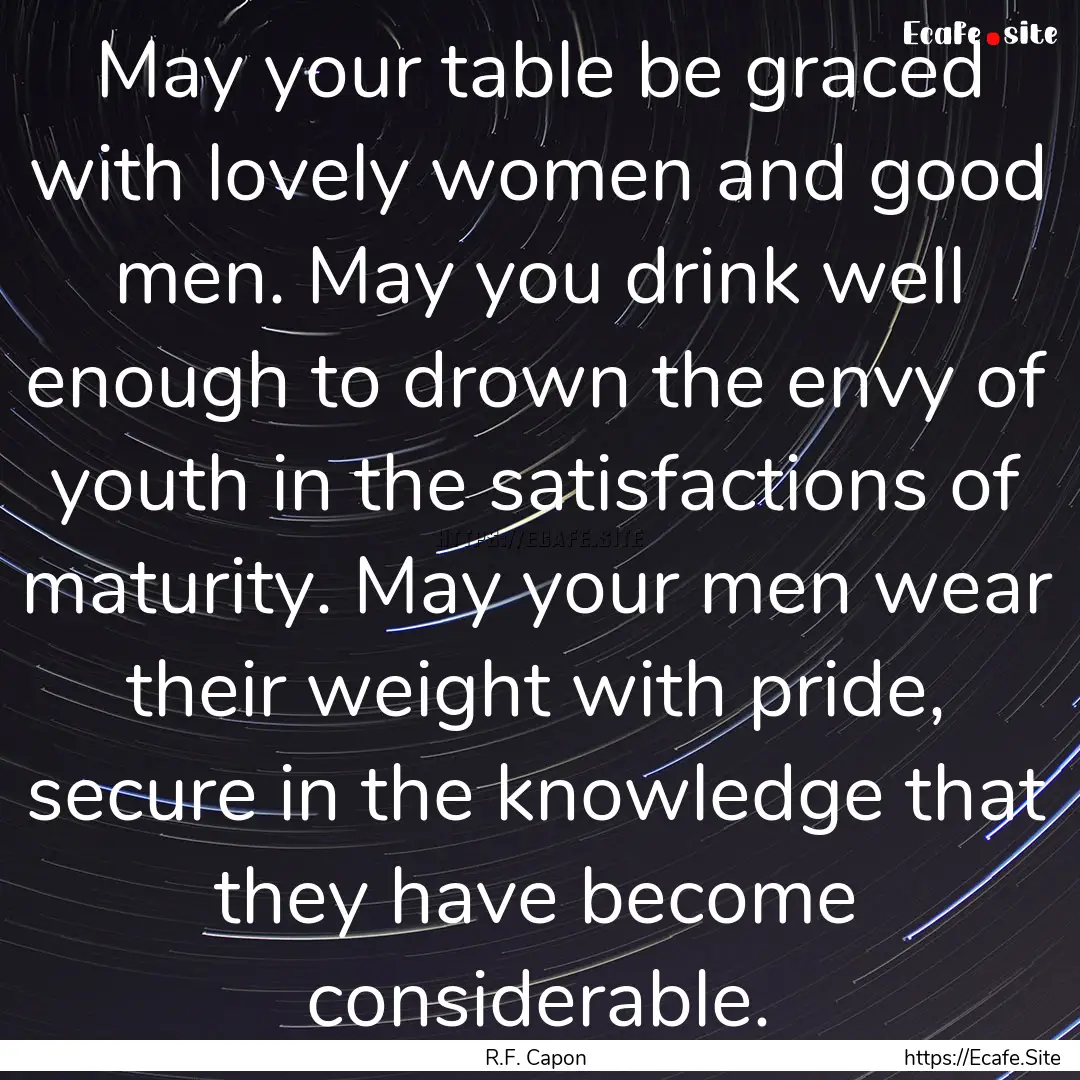 May your table be graced with lovely women.... : Quote by R.F. Capon