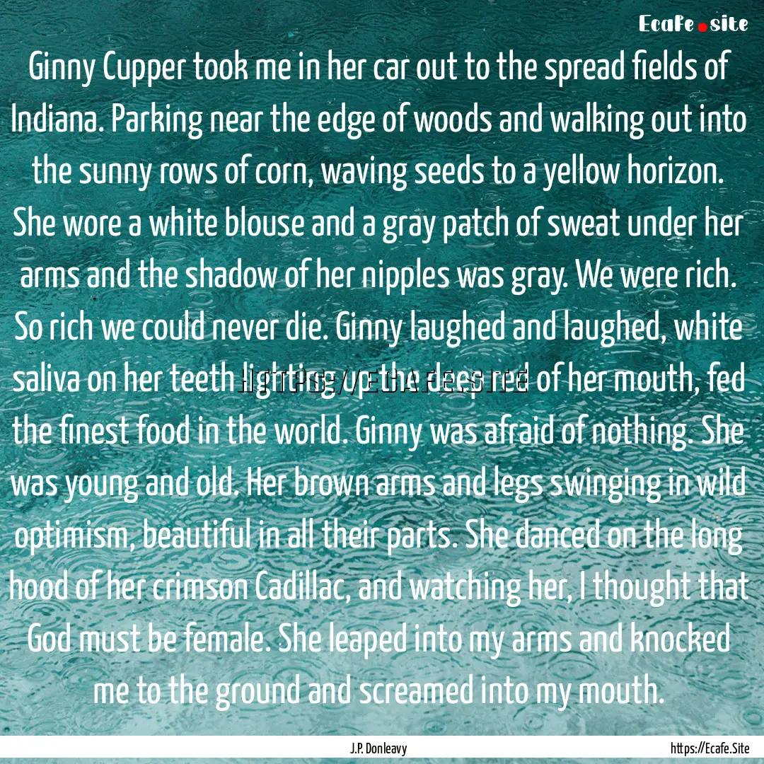 Ginny Cupper took me in her car out to the.... : Quote by J.P. Donleavy