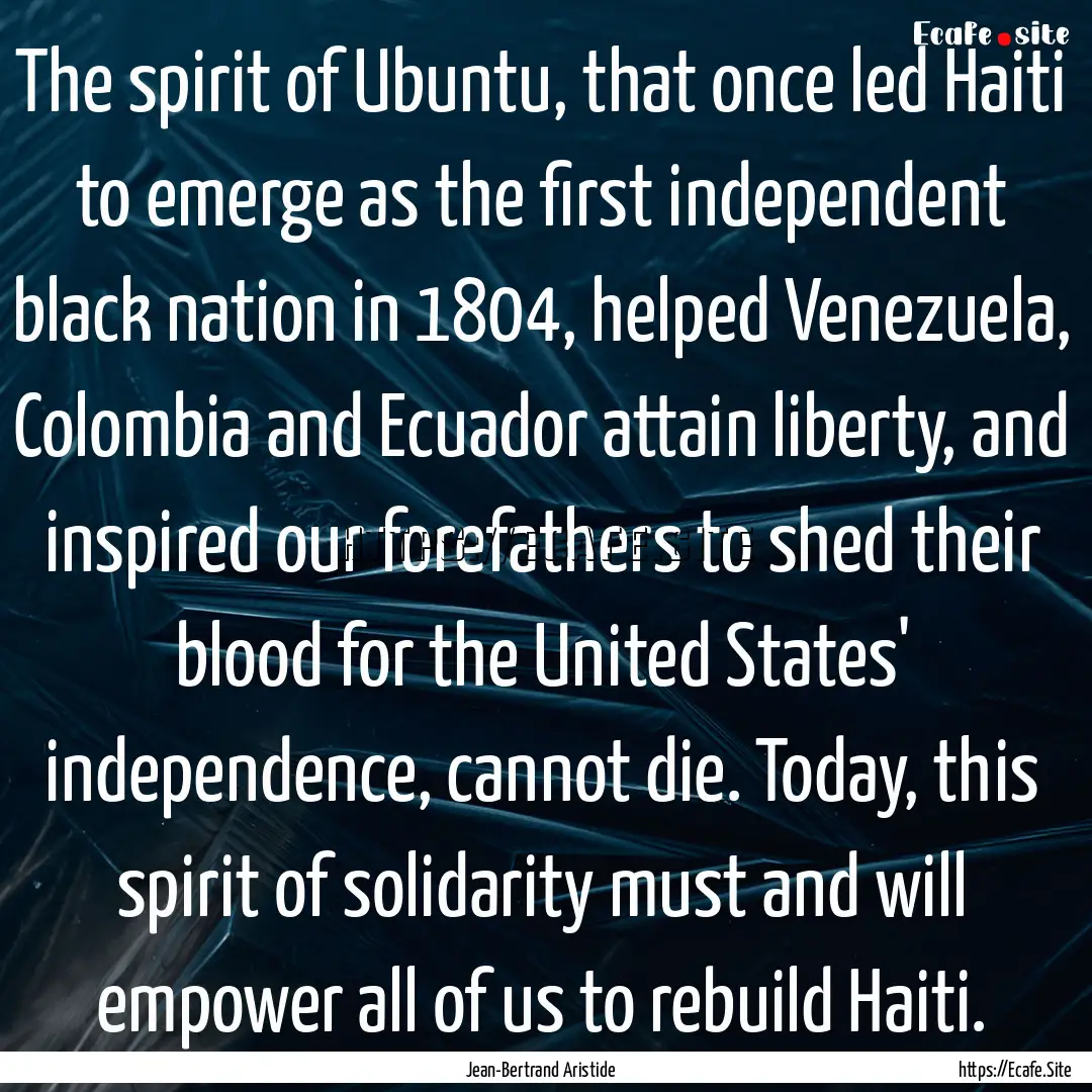 The spirit of Ubuntu, that once led Haiti.... : Quote by Jean-Bertrand Aristide