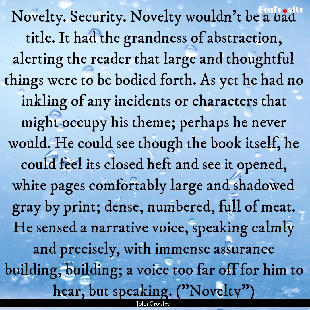 Novelty. Security. Novelty wouldn't be a.... : Quote by John Crowley