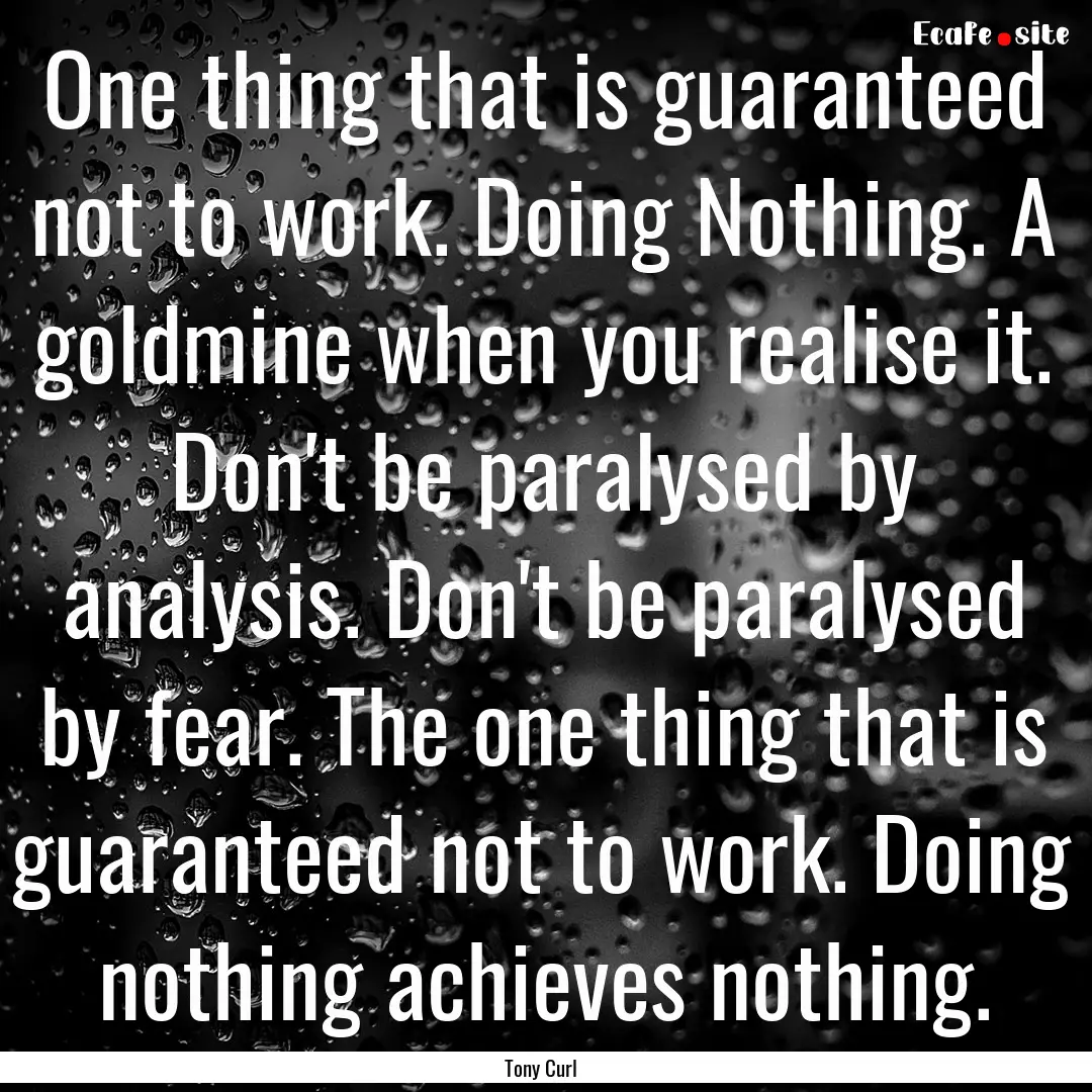 One thing that is guaranteed not to work..... : Quote by Tony Curl