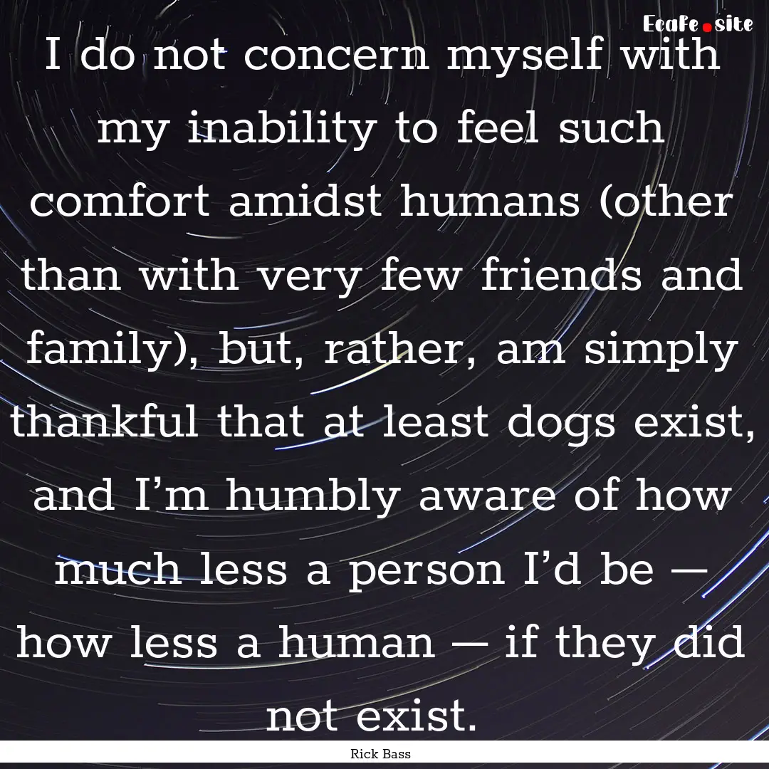 I do not concern myself with my inability.... : Quote by Rick Bass