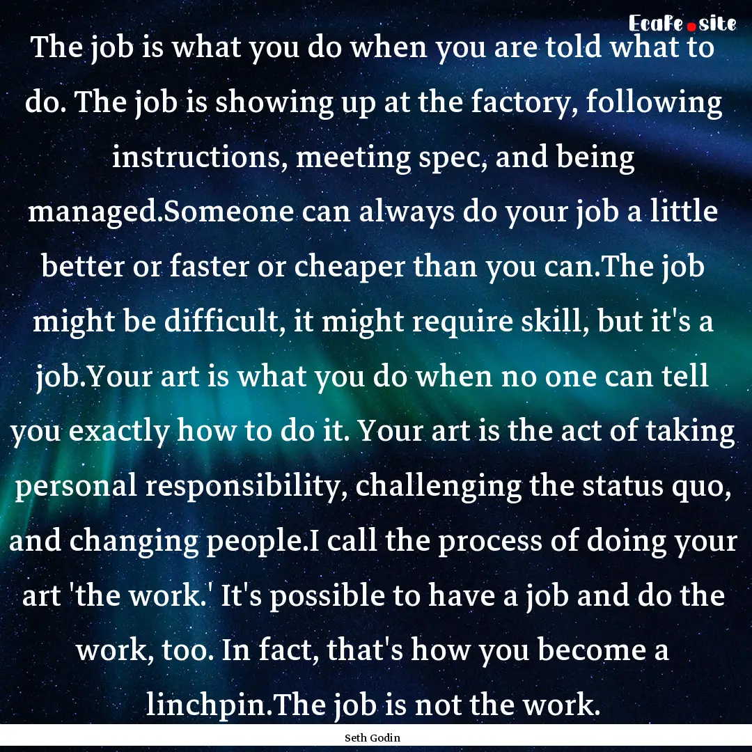 The job is what you do when you are told.... : Quote by Seth Godin