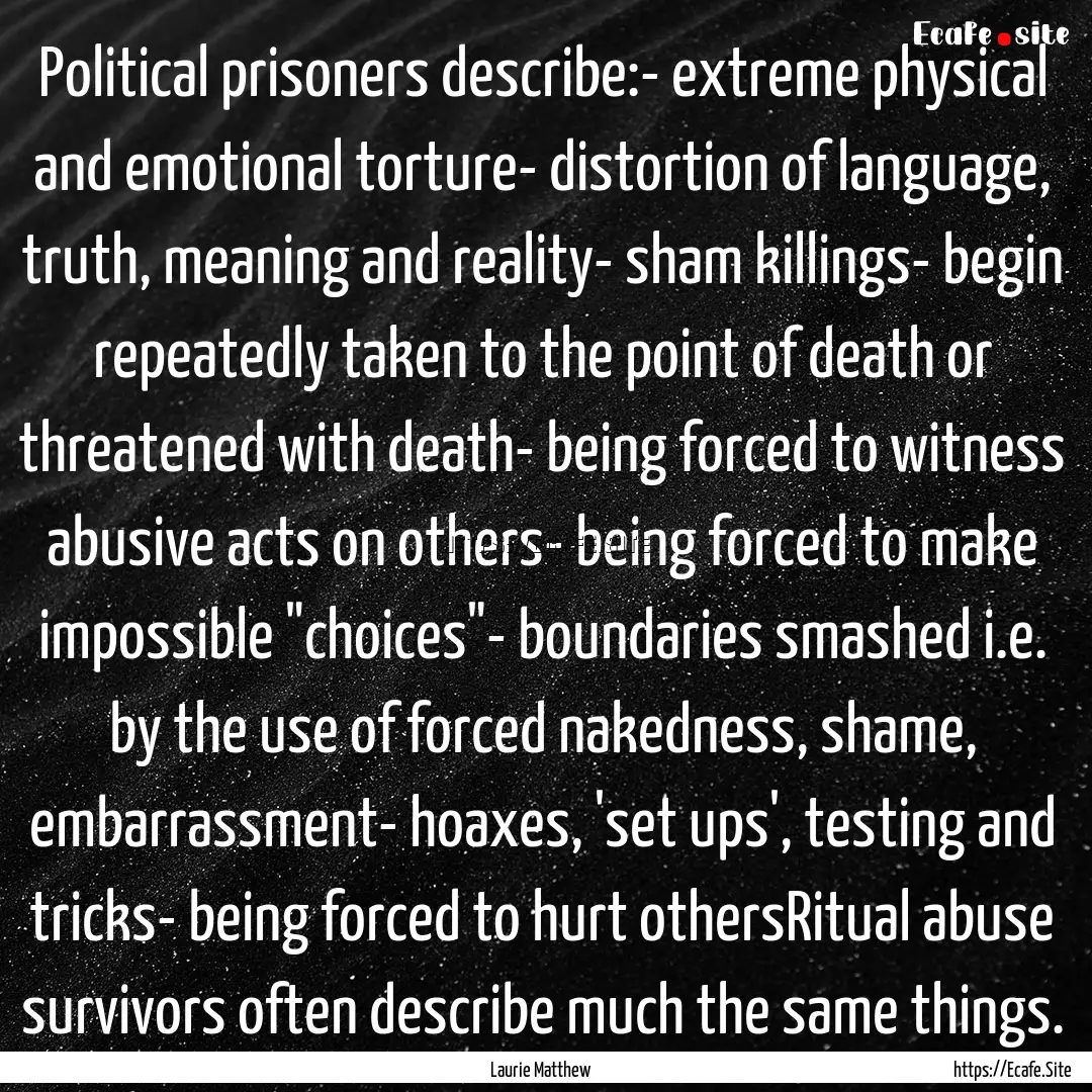 Political prisoners describe:- extreme physical.... : Quote by Laurie Matthew