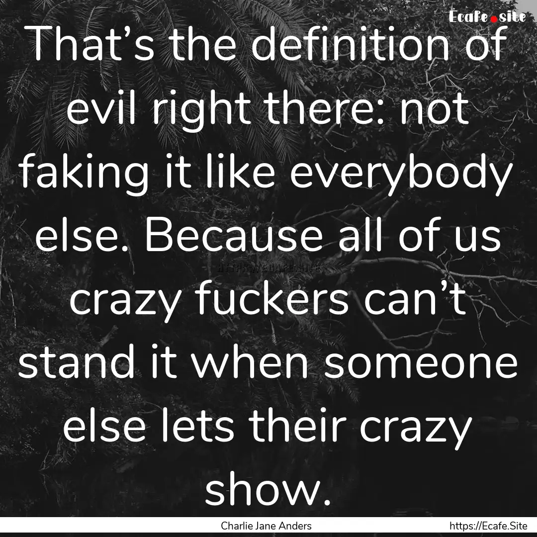 That’s the definition of evil right there:.... : Quote by Charlie Jane Anders