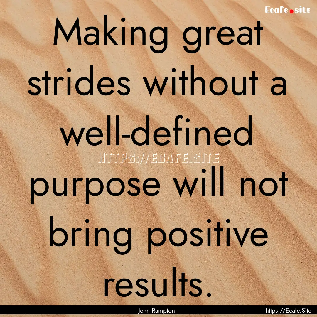 Making great strides without a well-defined.... : Quote by John Rampton