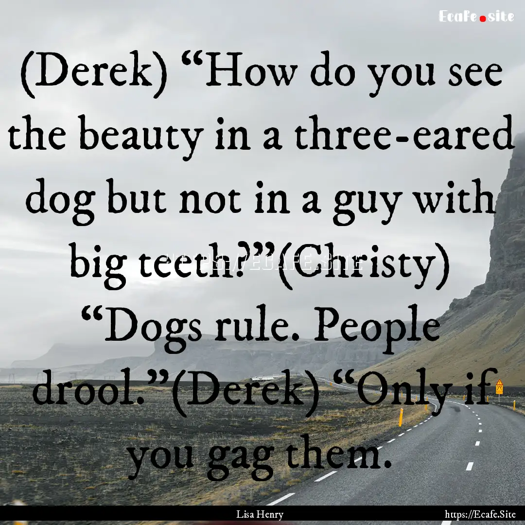 (Derek) “How do you see the beauty in a.... : Quote by Lisa Henry