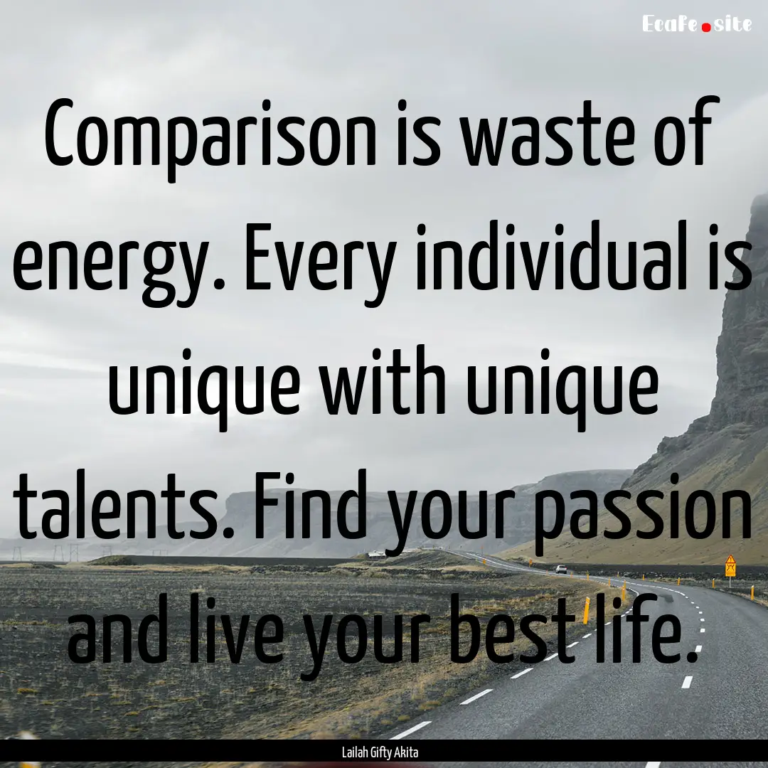 Comparison is waste of energy. Every individual.... : Quote by Lailah Gifty Akita