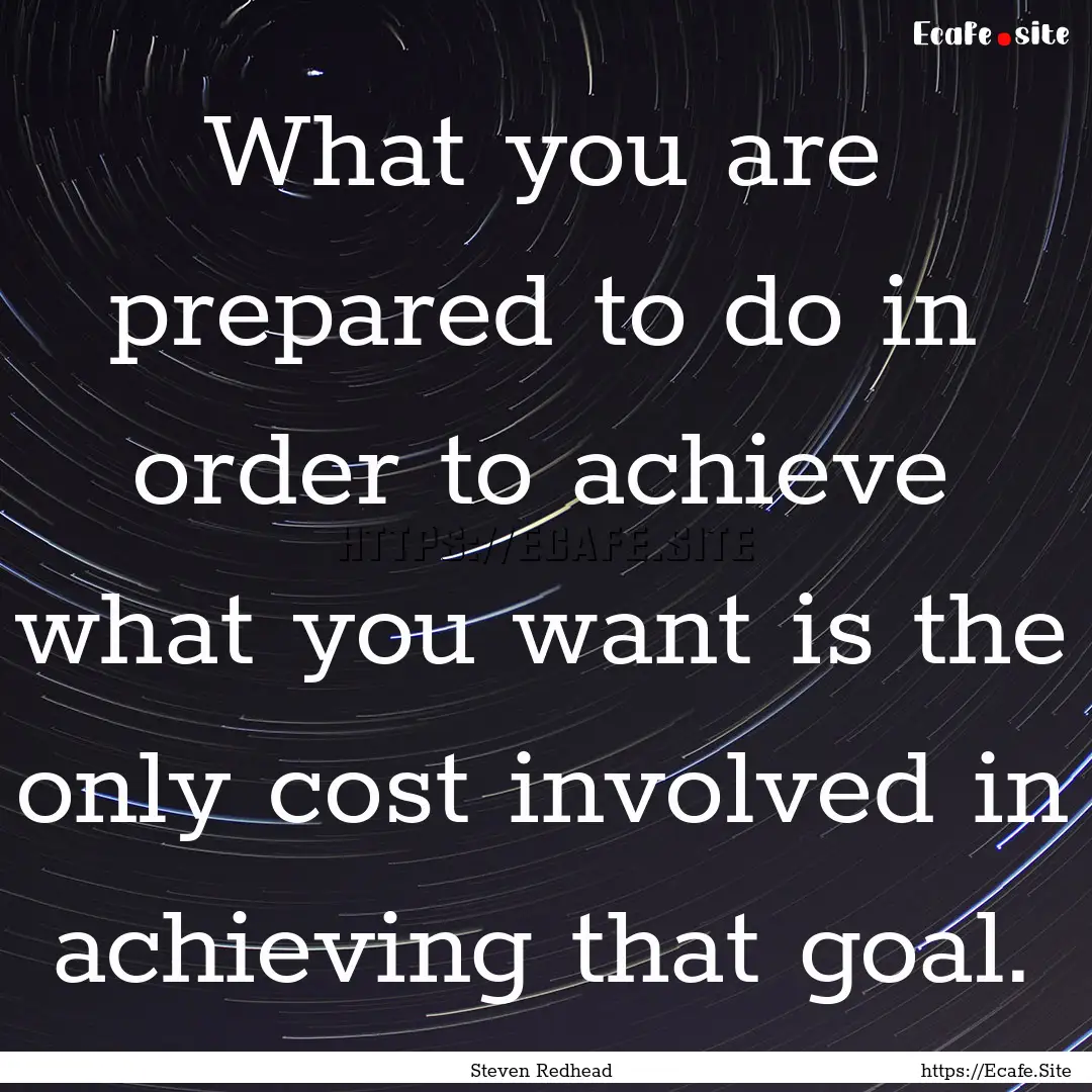 What you are prepared to do in order to achieve.... : Quote by Steven Redhead