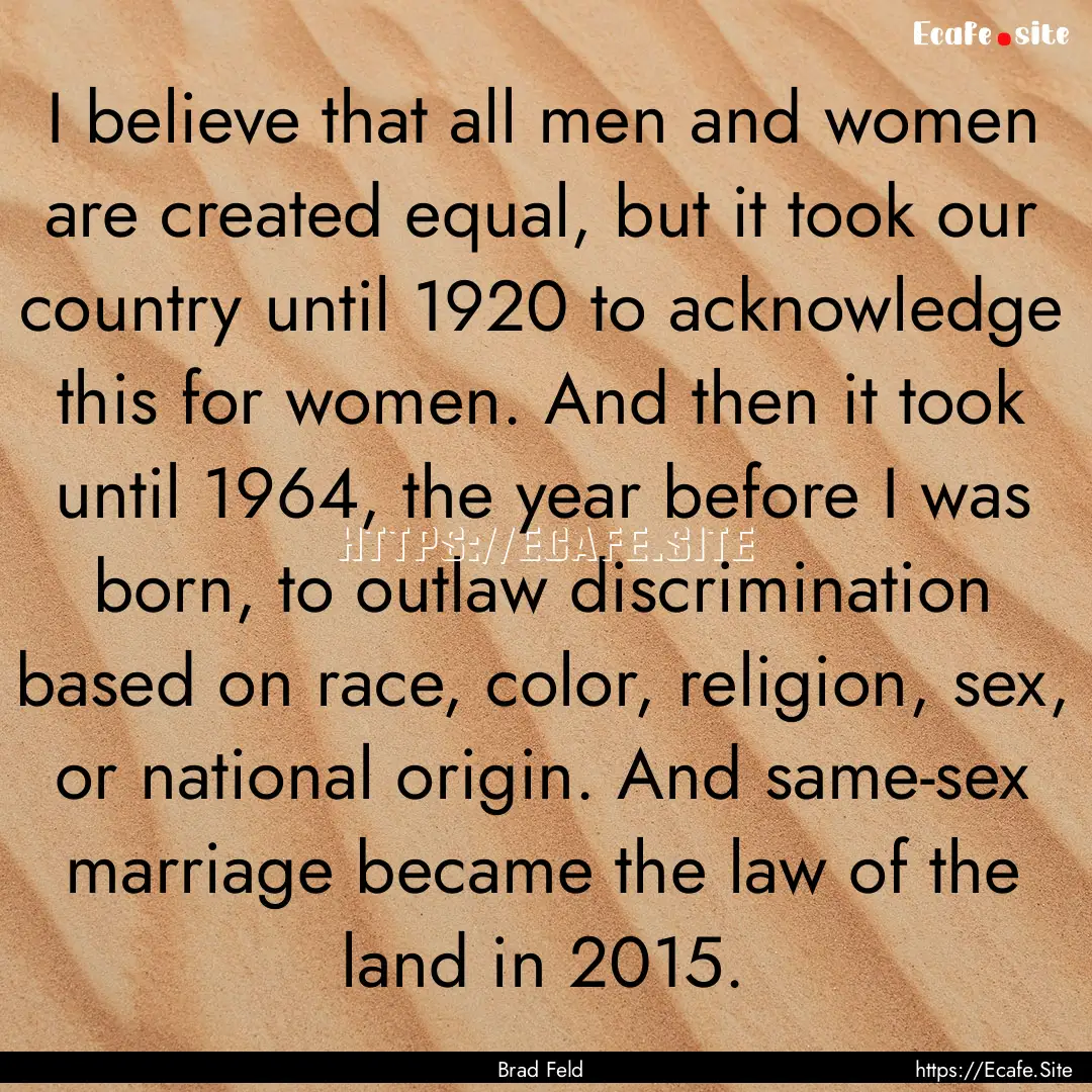 I believe that all men and women are created.... : Quote by Brad Feld