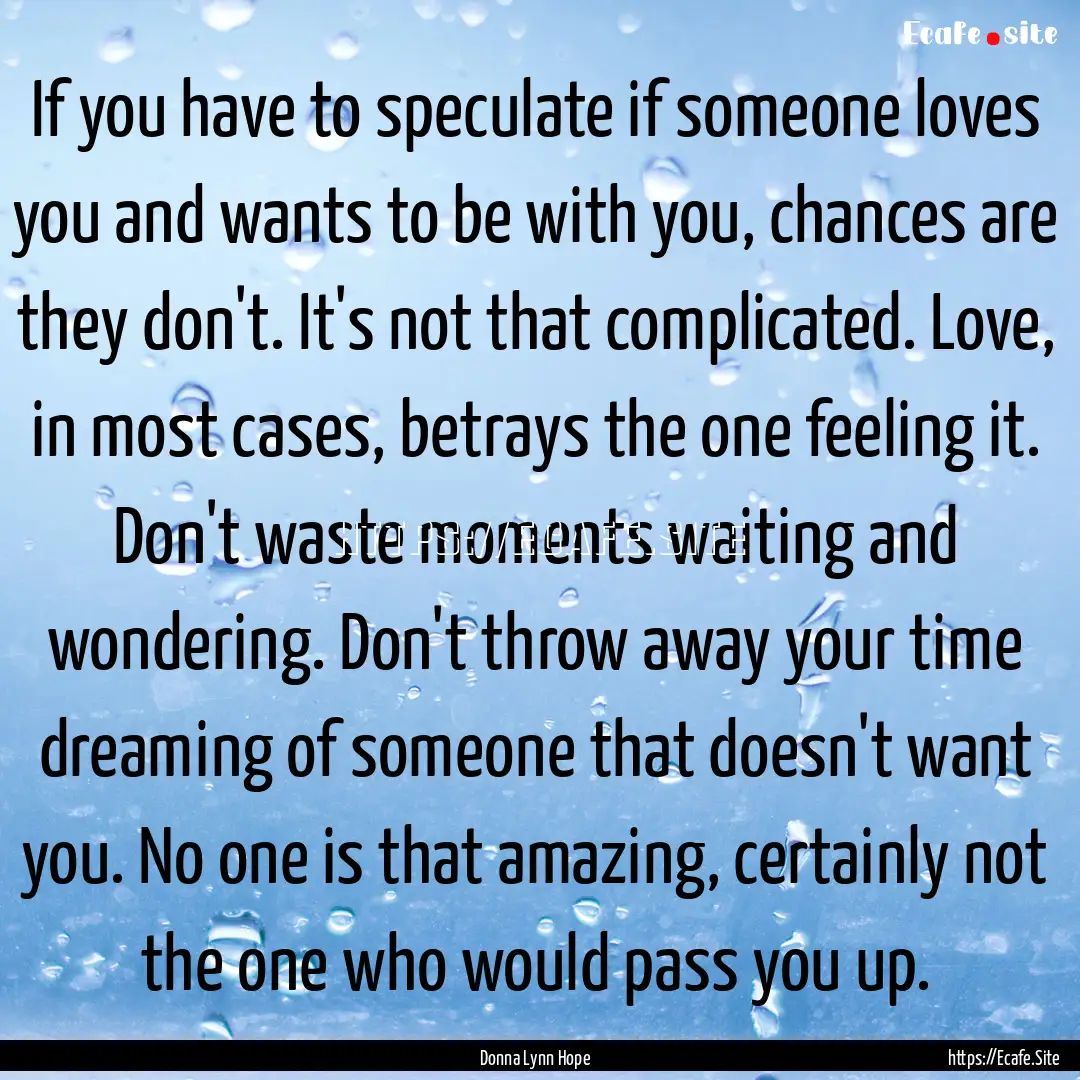 If you have to speculate if someone loves.... : Quote by Donna Lynn Hope