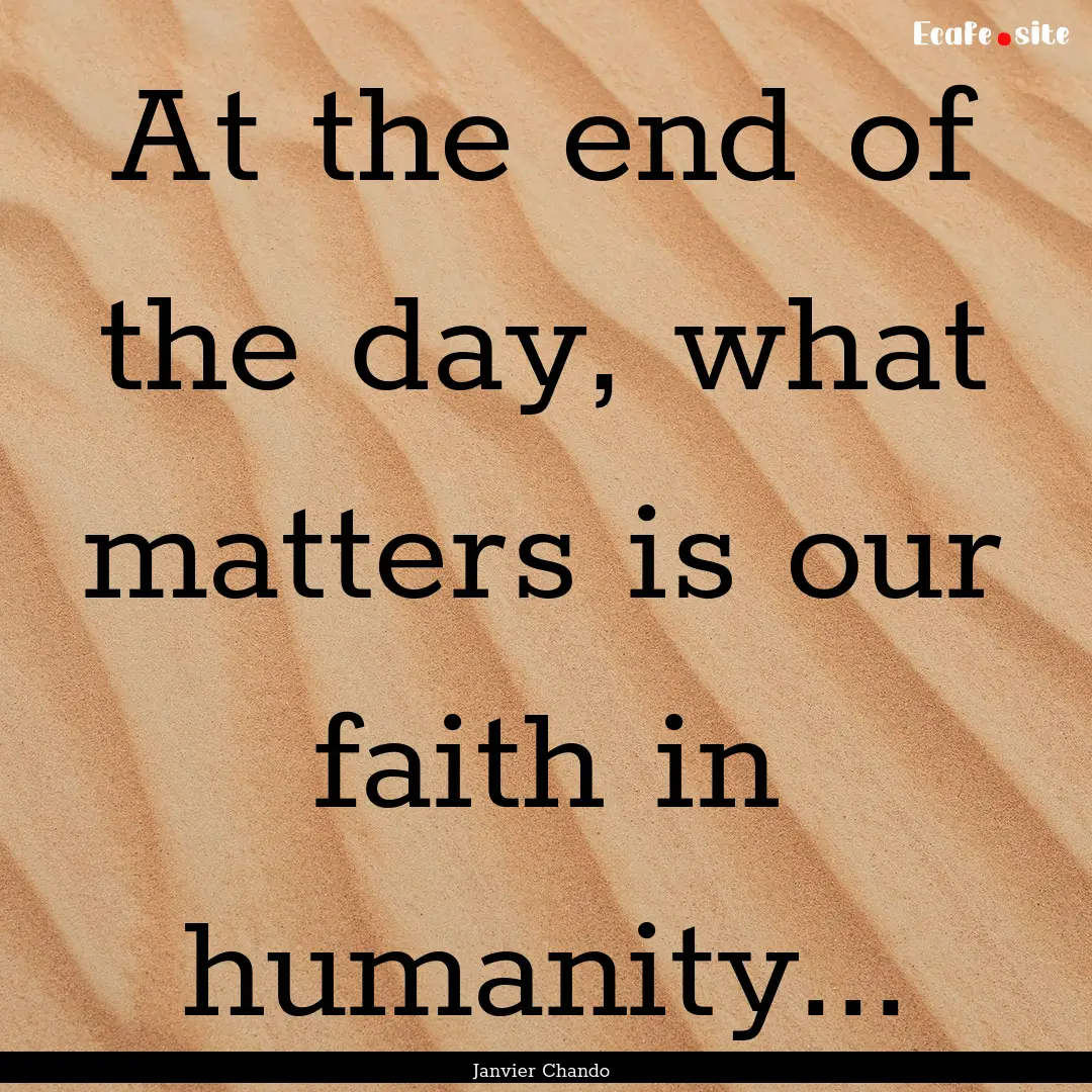 At the end of the day, what matters is our.... : Quote by Janvier Chando