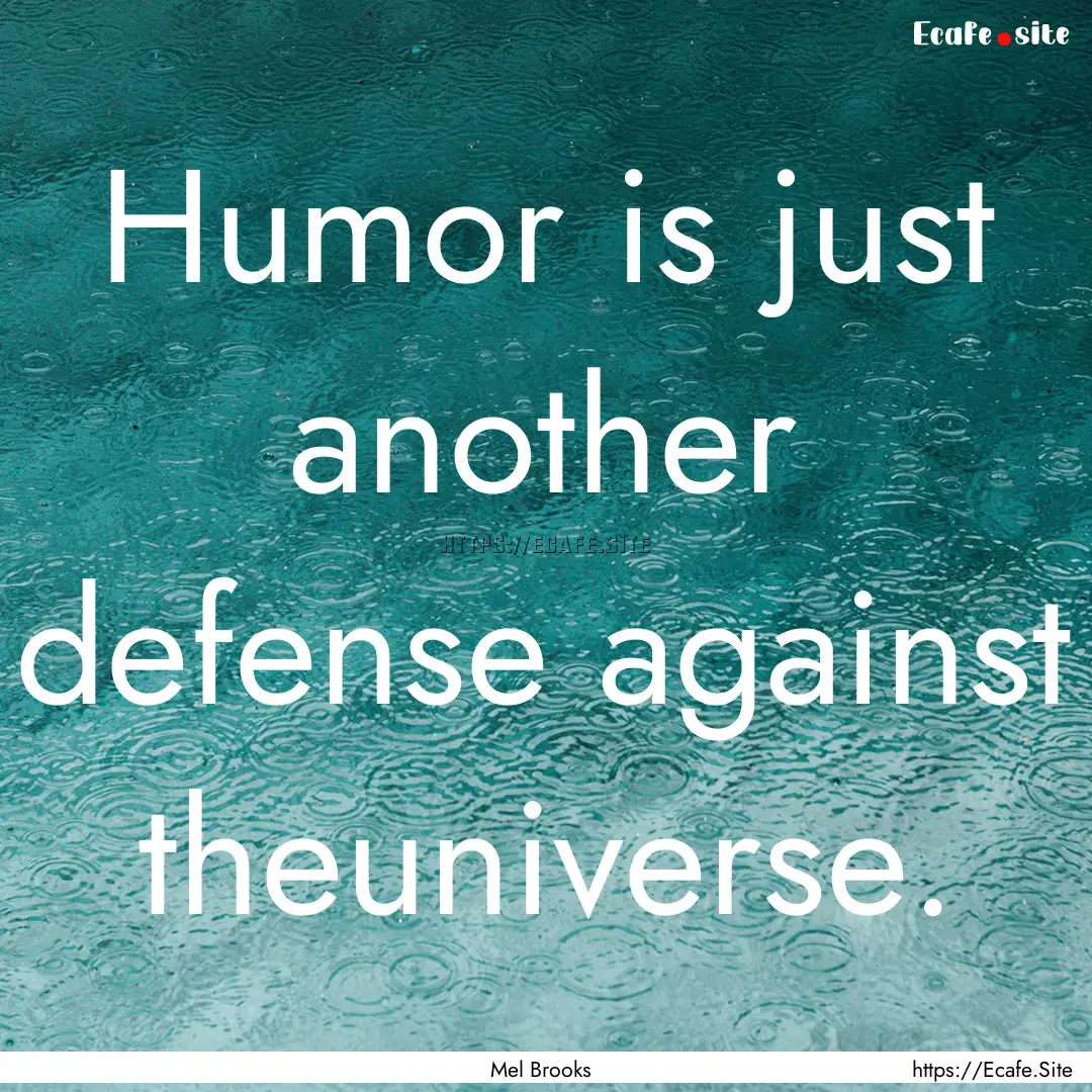 Humor is just another defense against theuniverse..... : Quote by Mel Brooks