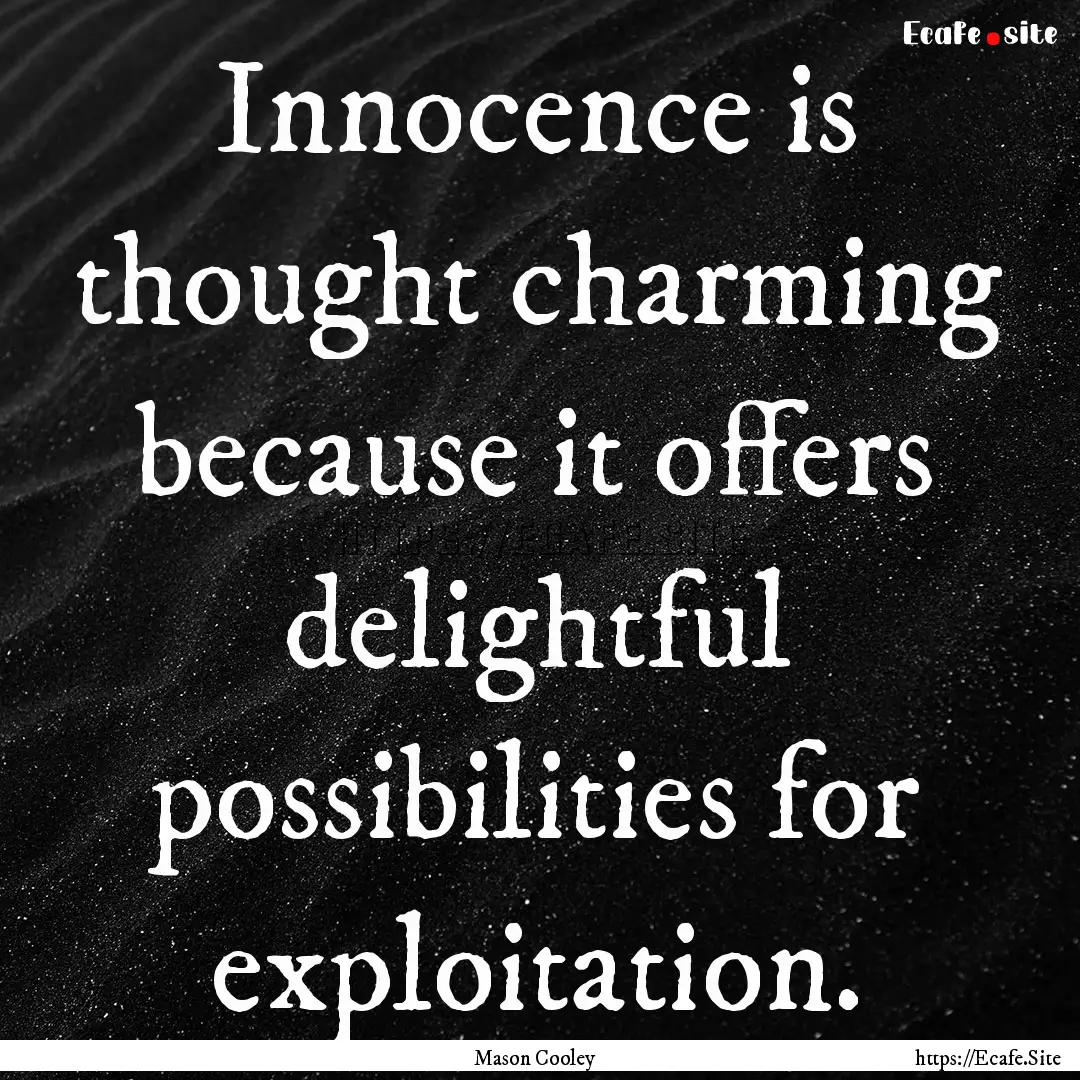 Innocence is thought charming because it.... : Quote by Mason Cooley