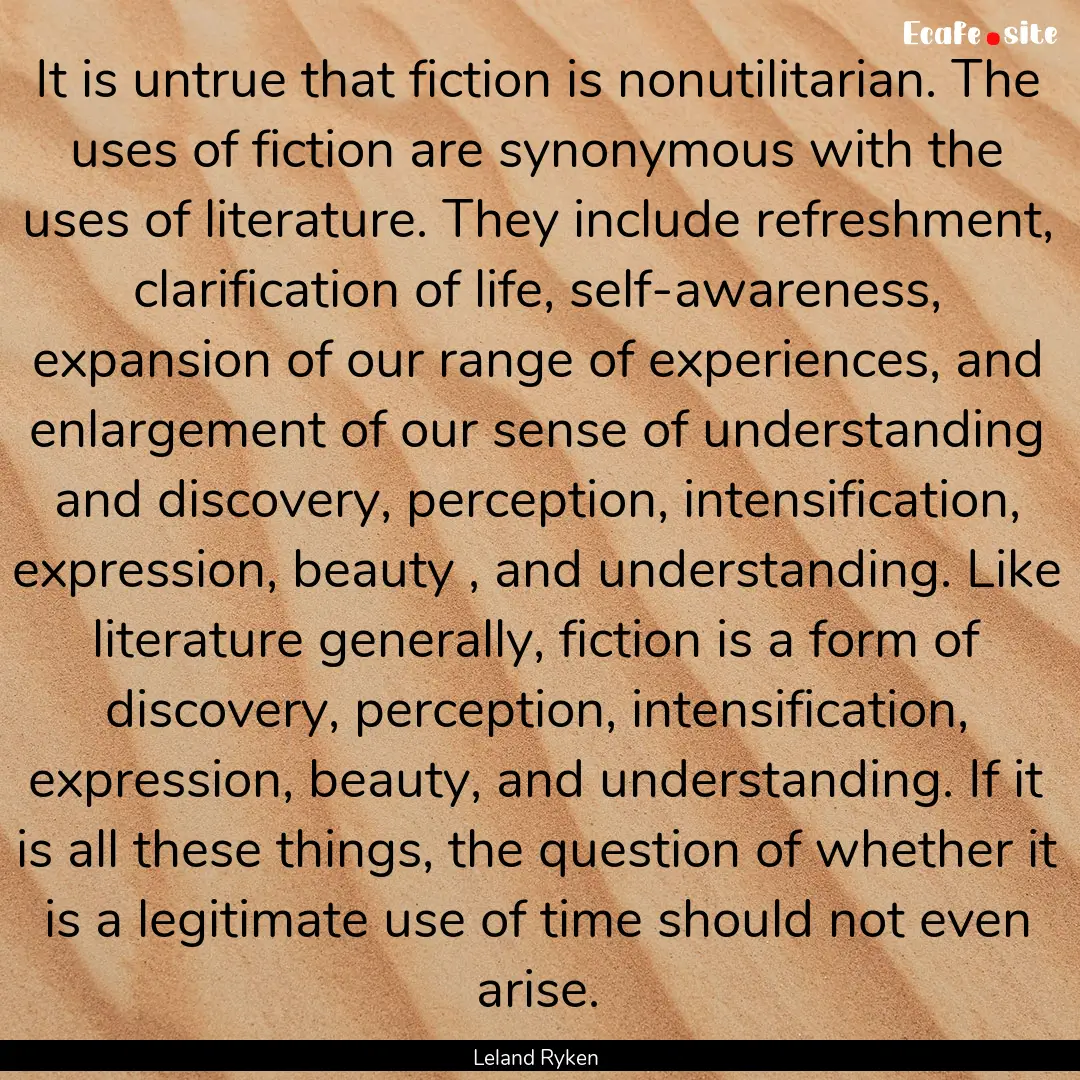 It is untrue that fiction is nonutilitarian..... : Quote by Leland Ryken