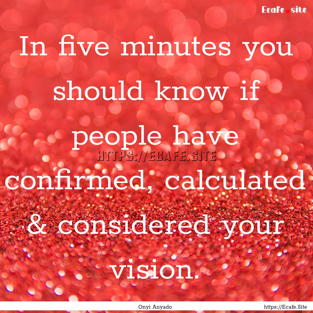 In five minutes you should know if people.... : Quote by Onyi Anyado