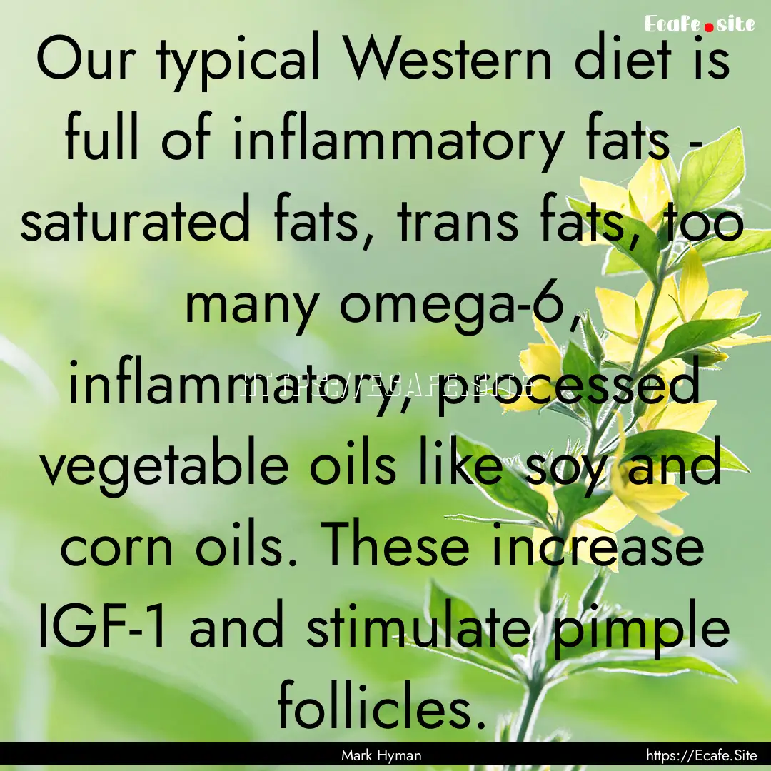 Our typical Western diet is full of inflammatory.... : Quote by Mark Hyman