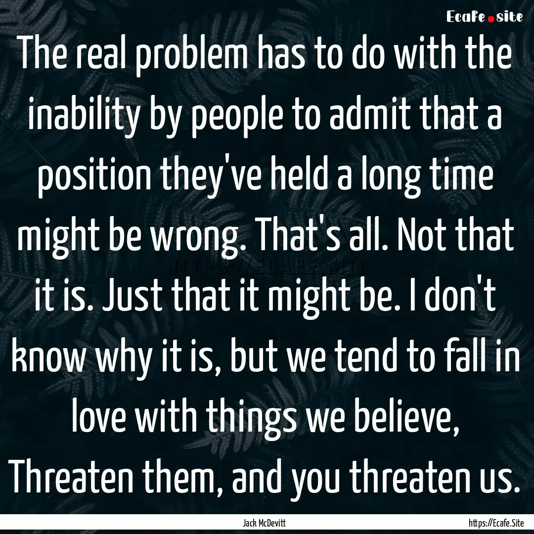 The real problem has to do with the inability.... : Quote by Jack McDevitt