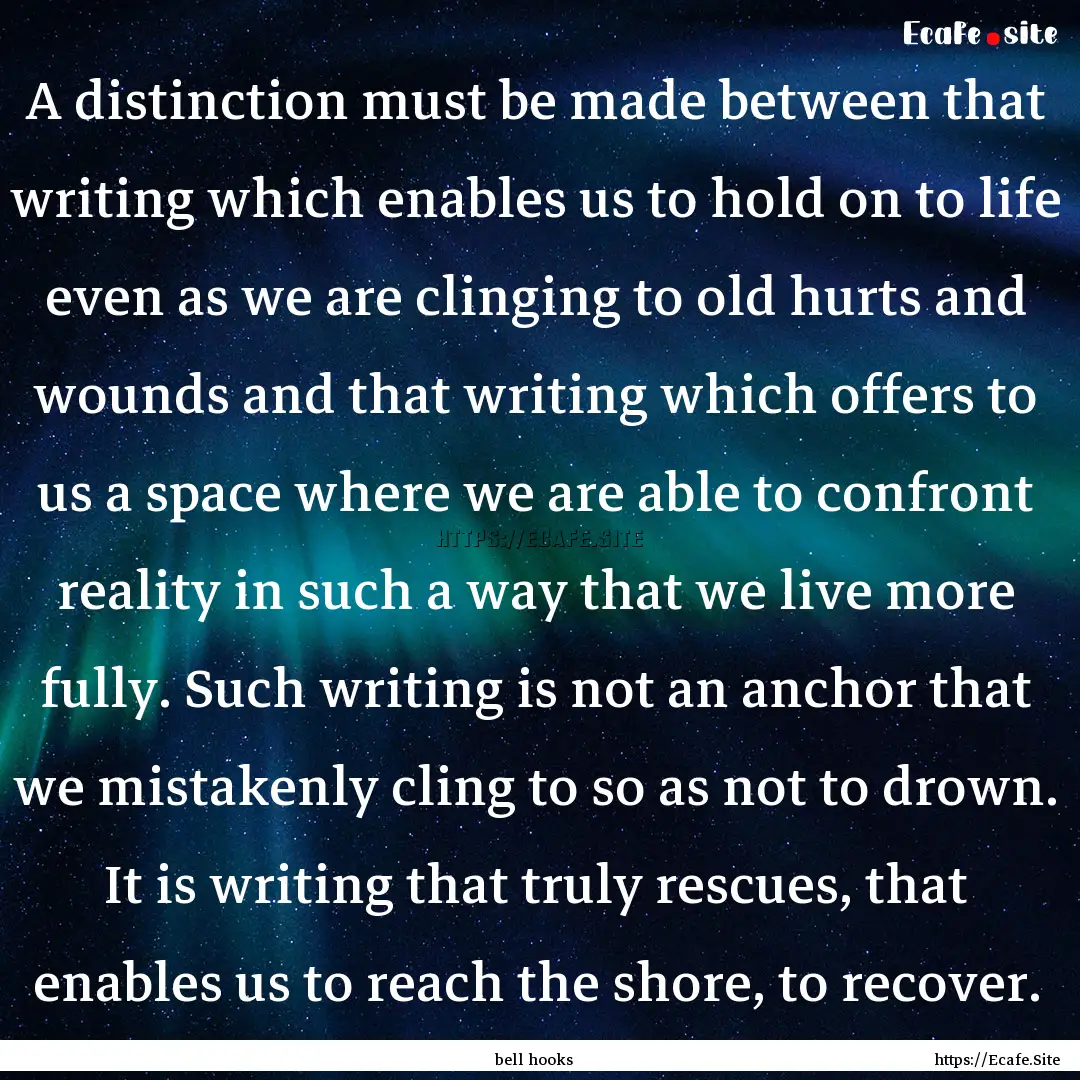 A distinction must be made between that writing.... : Quote by bell hooks