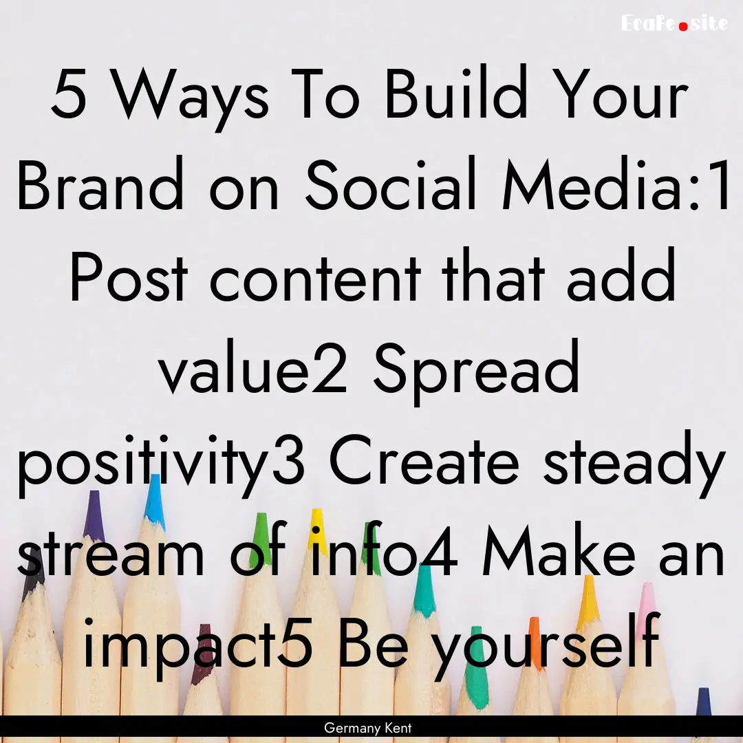 5 Ways To Build Your Brand on Social Media:1.... : Quote by Germany Kent