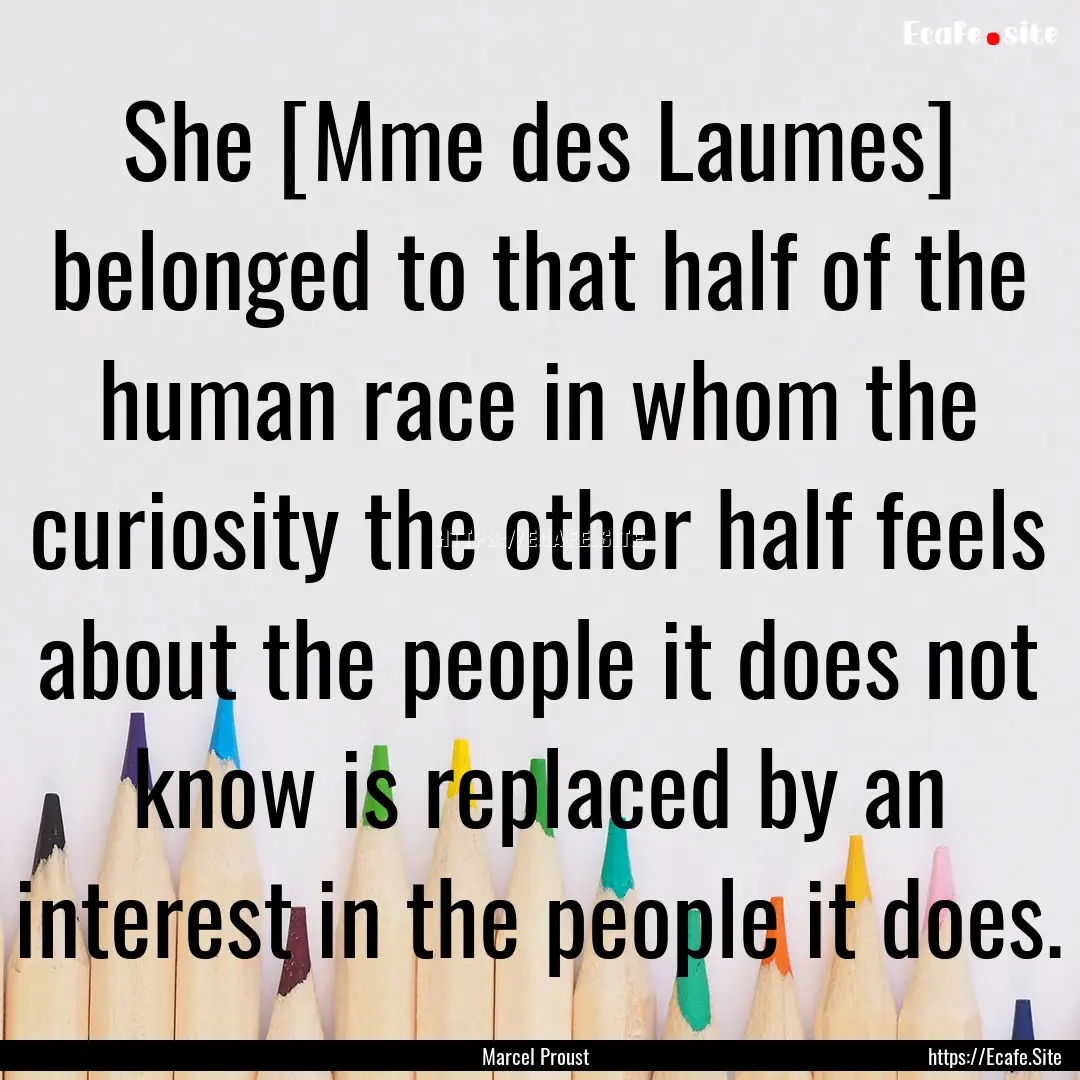 She [Mme des Laumes] belonged to that half.... : Quote by Marcel Proust