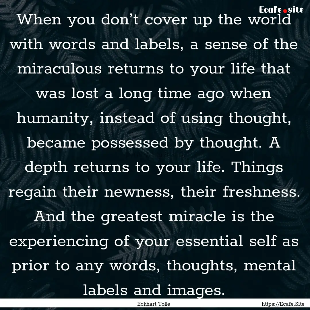 When you don’t cover up the world with.... : Quote by Eckhart Tolle