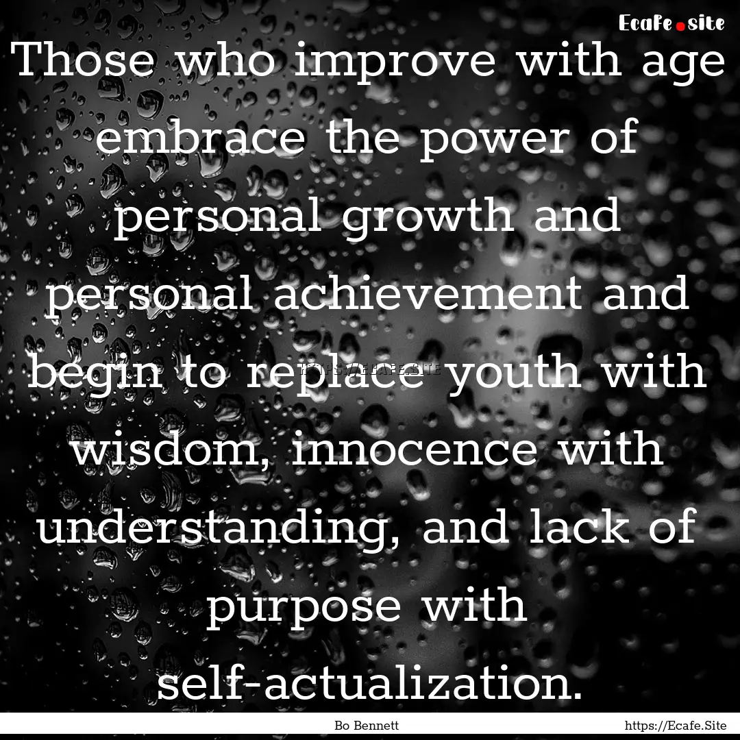 Those who improve with age embrace the power.... : Quote by Bo Bennett