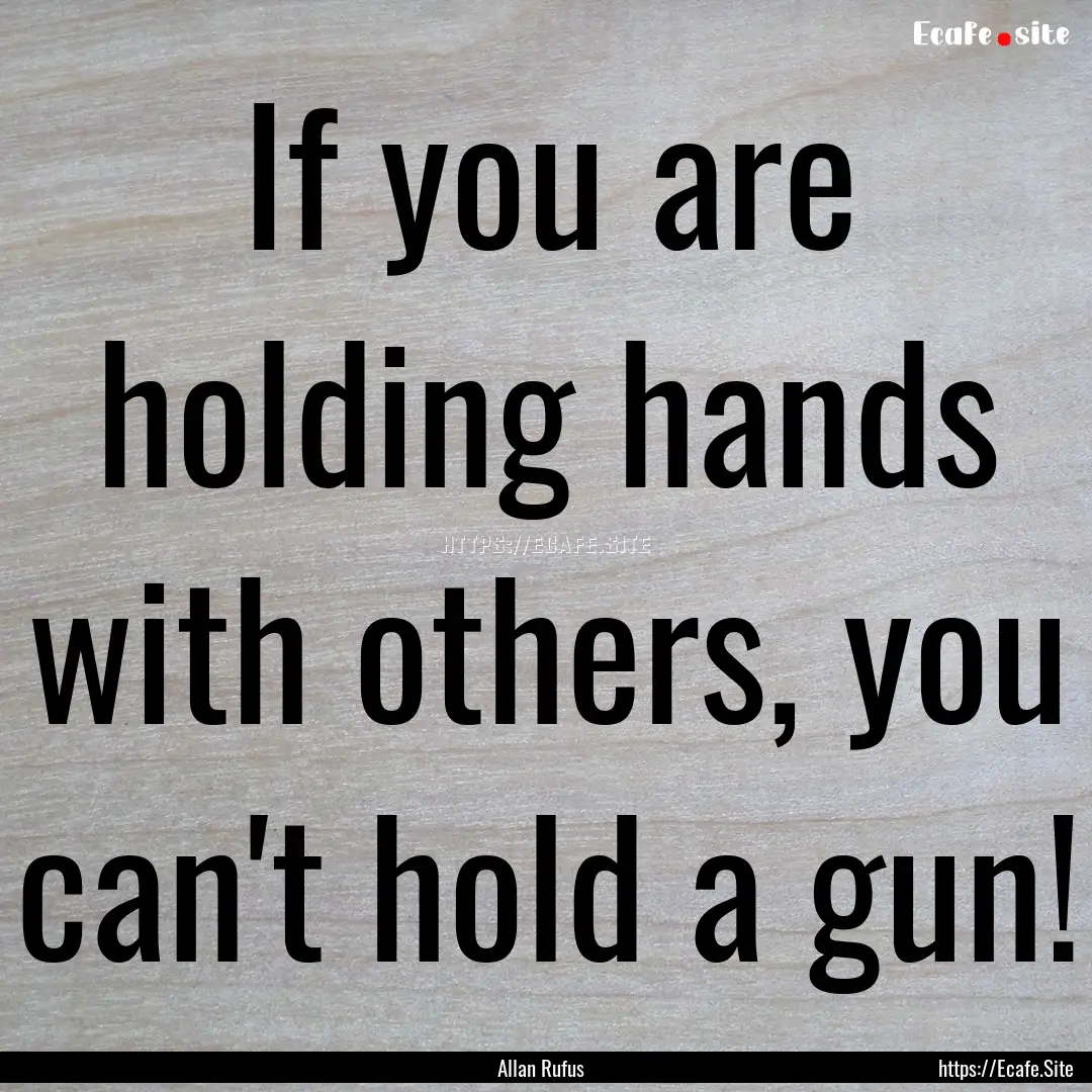 If you are holding hands with others, you.... : Quote by Allan Rufus