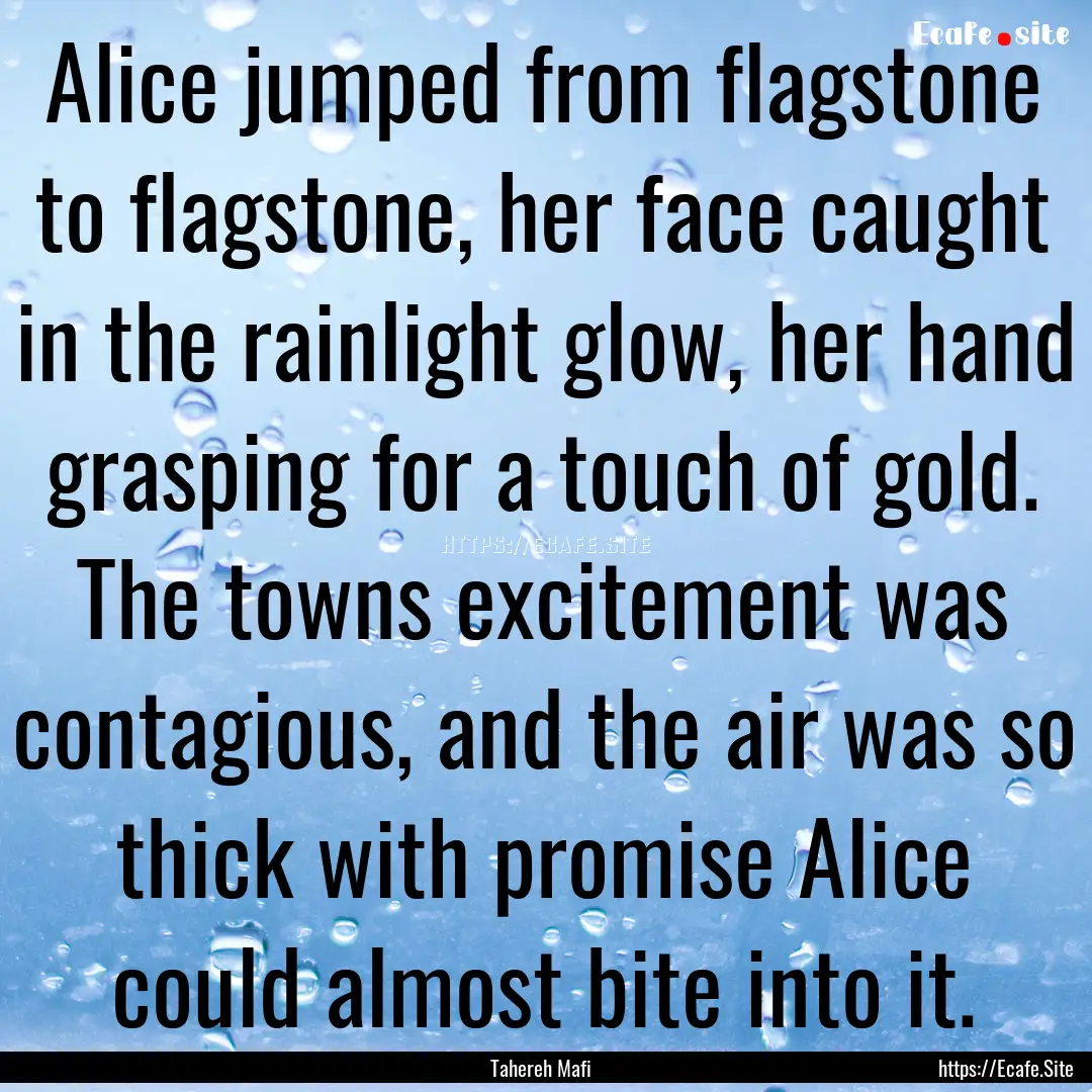 Alice jumped from flagstone to flagstone,.... : Quote by Tahereh Mafi