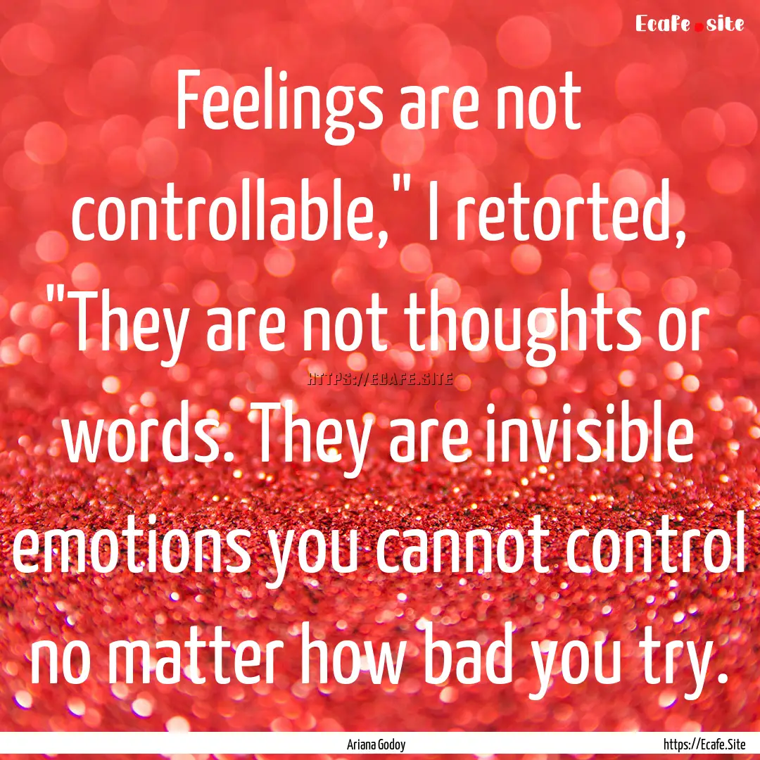 Feelings are not controllable,