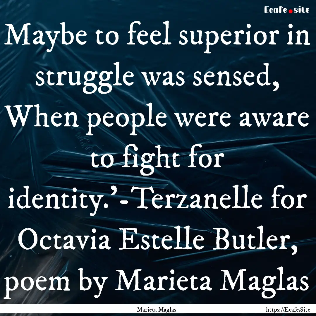 Maybe to feel superior in struggle was sensed,.... : Quote by Marieta Maglas