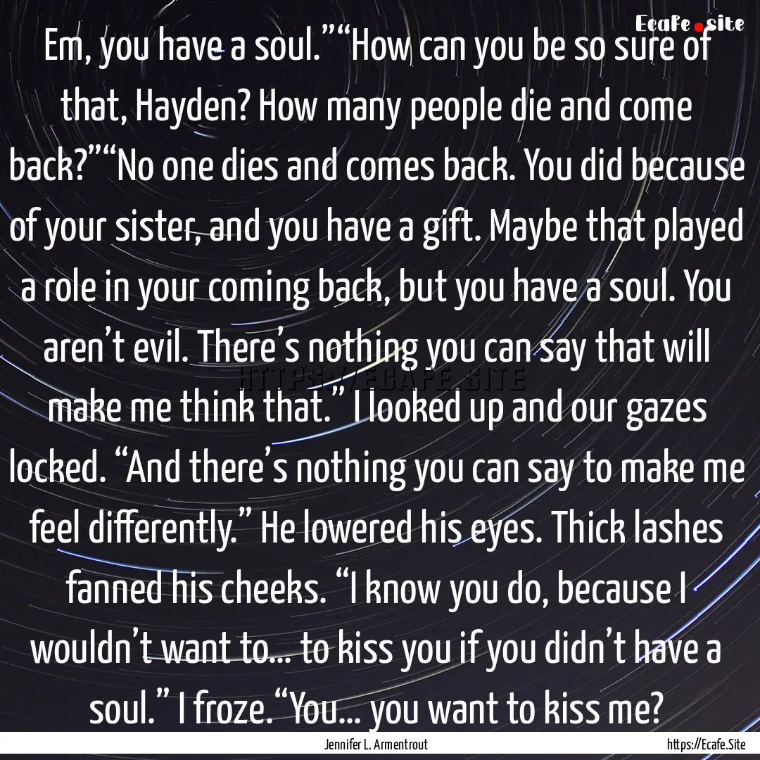 Em, you have a soul.”“How can you be.... : Quote by Jennifer L. Armentrout