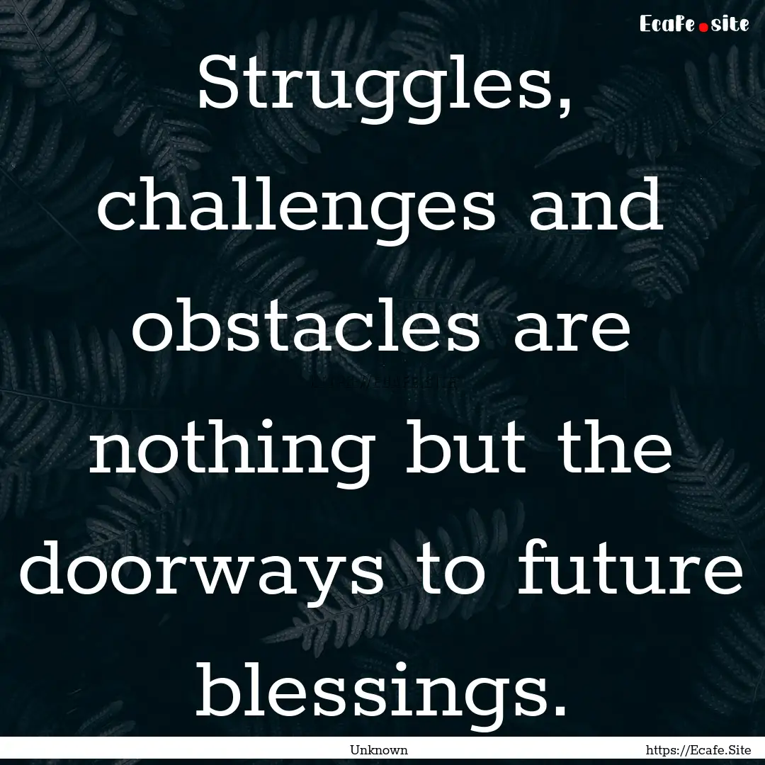 Struggles, challenges and obstacles are nothing.... : Quote by Unknown