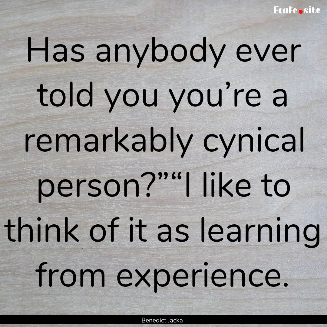 Has anybody ever told you you’re a remarkably.... : Quote by Benedict Jacka