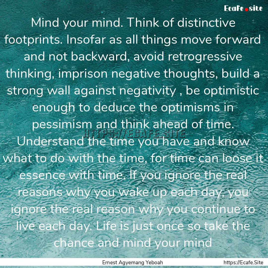 Mind your mind. Think of distinctive footprints..... : Quote by Ernest Agyemang Yeboah