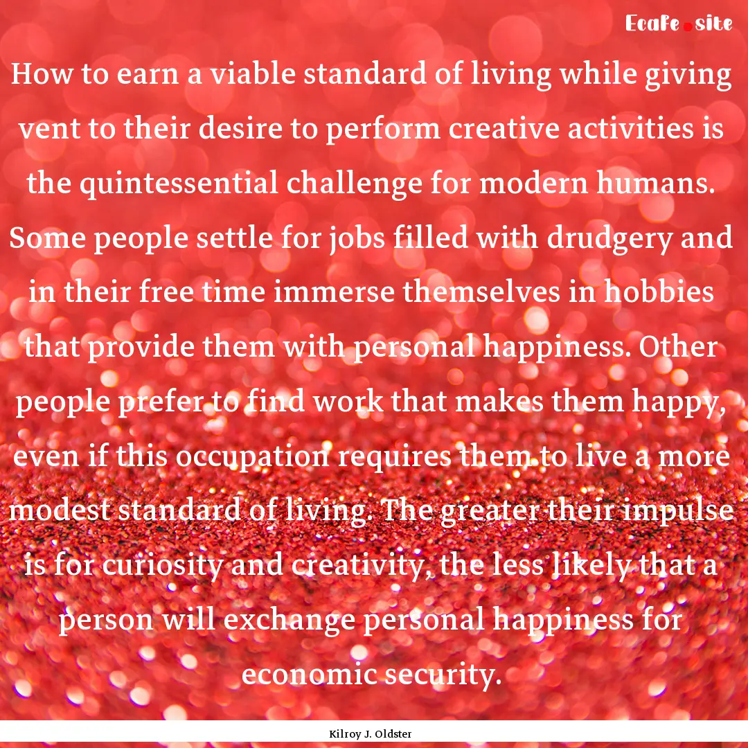 How to earn a viable standard of living while.... : Quote by Kilroy J. Oldster