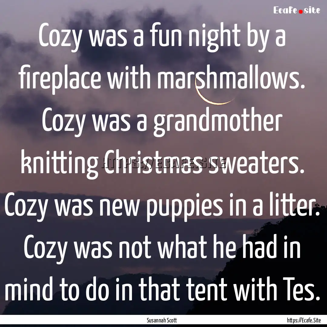 Cozy was a fun night by a fireplace with.... : Quote by Susannah Scott