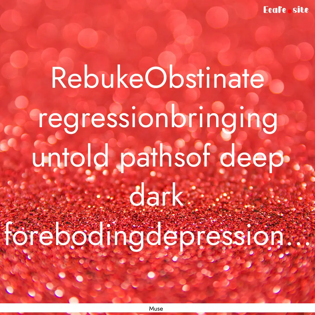 RebukeObstinate regressionbringing untold.... : Quote by Muse