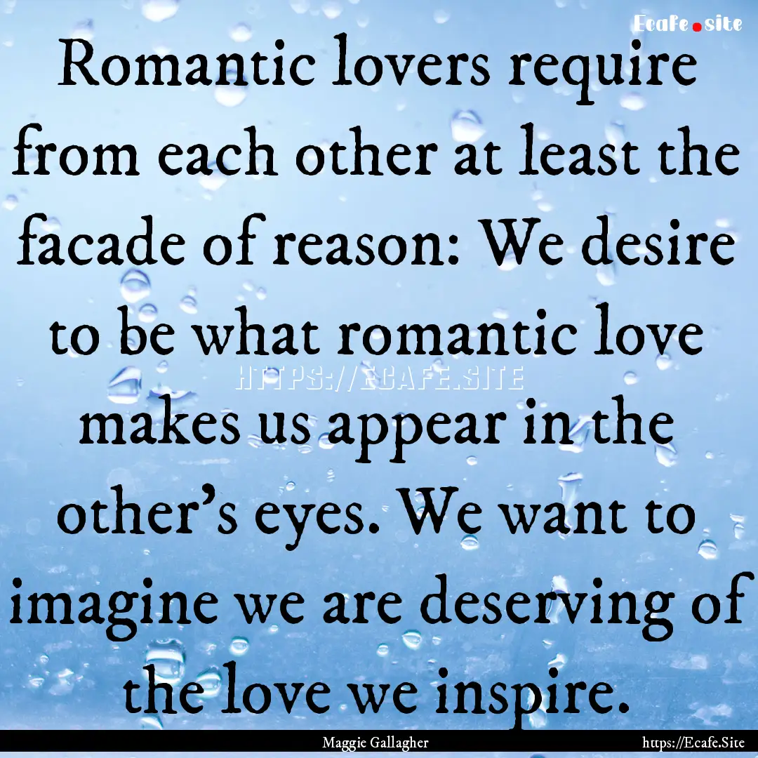 Romantic lovers require from each other at.... : Quote by Maggie Gallagher