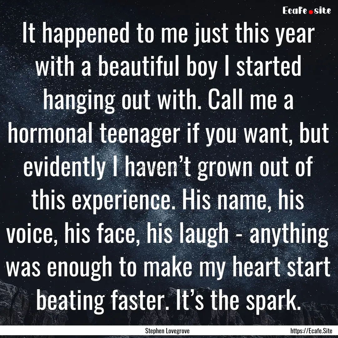 It happened to me just this year with a beautiful.... : Quote by Stephen Lovegrove