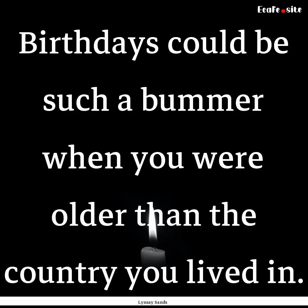 Birthdays could be such a bummer when you.... : Quote by Lynsay Sands